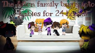 The Afton family turns into babies for 24 hours! / FNAF