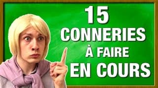 15 CONNERIES A FAIRE EN COURS