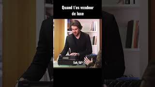 Quand t’es vendeur de luxe