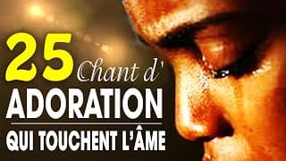 Top 50 Chant d'Adoration Chrétienne Qui Touchent L'âme ♫ Louange pour sentir la presence de dieu