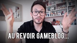 J'AI UNE DERNIÈRE CHOSE À VOUS DIRE : AU REVOIR GAMEBLOG !