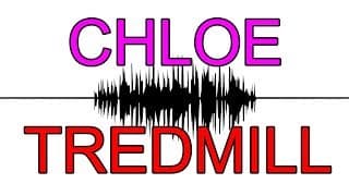 *NEW* Do You Hear "Chloe" or "Tredmill"?