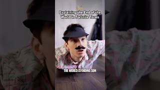 Explaining the End of the World to a Fortnite Kid.