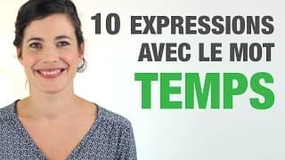 10 Expressions avec le mot TEMPS - 10 French expressions with the word "Temps"