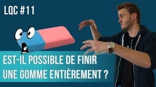 Est-il possible de finir une gomme ? LQC #11