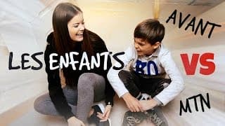 LES ENFANTS : AVANT VS MAINTENANT
