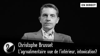 L’agroalimentaire vu de l’intérieur, intoxication ? Christophe Brusset [EN DIRECT]
