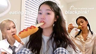 EATING LIKE BLACKPINK FOR A WEEK🤍