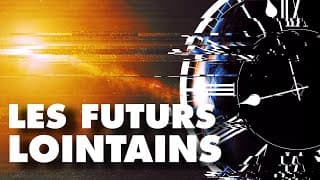 Les FUTURS LOINTAINS, un voyage en direction de l'éternité