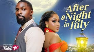 AFTER A NIGHT IN JULY - Nigerian Movies 2025 Latest Full Movies