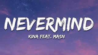 Kina - nevermind (Lyrics) ft. MASN