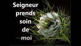 Seigneur,prends soin de moi