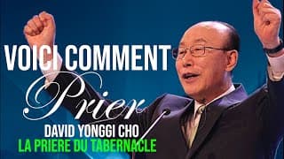 VOICI COMMENT PRIER | David Yonggi Cho | LA PRIERE DU TABERNACLE | Traduction Maryline Orcel